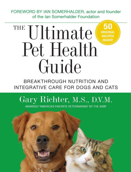 The Ultimate Pet Health Guide: Breakthrough Nutrition and Integrative Care for Dogs Cats