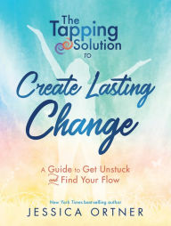 Epub free ebooks downloads Tapping Solution to Create Lasting Change: A Guide to Get Unstuck and Find Your Flow CHM English version