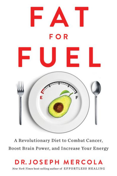 Fat for Fuel: A Revolutionary Diet to Combat Cancer, Boost Brain Power, and Increase Your Energy