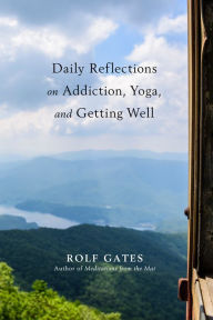 Title: Daily Reflections on Addiction, Yoga, and Getting Well, Author: Rolf Gates