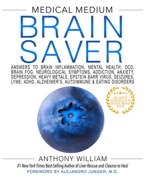 Medical Medium Brain Saver: Answers to Brain Inflammation, Mental Health, OCD, Brain Fog, Neurological Symptoms, Addiction, Anxiety, Depression, Heavy Metals, Epstein-Barr Virus