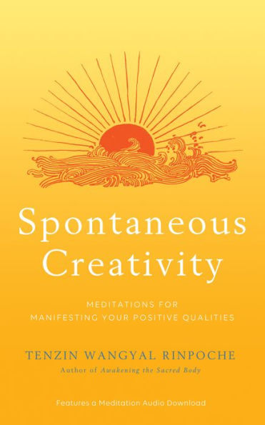 Spontaneous Creativity: Meditations for Manifesting Your Positive Qualities