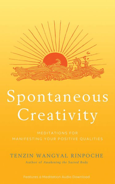 Spontaneous Creativity: Meditations for Manifesting Your Positive Qualities