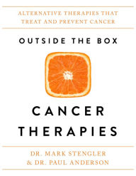 Title: Outside the Box Cancer Therapies: Alternative Therapies That Treat and Prevent Cancer, Author: Mark Stengler