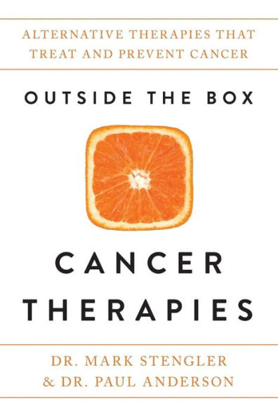 Outside the Box Cancer Therapies: Alternative Therapies That Treat and Prevent Cancer