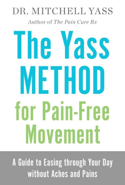 The Yass Method for Pain-Free Movement: A Guide to Easing through Your Day without Aches and Pains