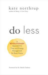 Ebooks and download Do Less: A Revolutionary Approach to Time and Energy Management for Busy Moms CHM in English by Kate Northrup