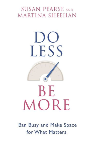 Do Less Be More: Ban Busy and Make Space for What Matters