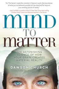 Free it ebook downloads Mind to Matter: The Astonishing Science of How Your Brain Creates Material Reality 9781401955250