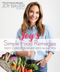 Title: Joy's Simple Food Remedies: Tasty Cures for Whatever's Ailing You, Author: Joy Bauer