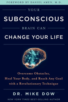 Your Subconscious Brain Can Change Your Life Overcome Obstacles Heal Your Body And Reach Any Goal With A Revolutionary Techniquehardcover - 