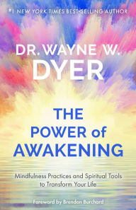 Title: The Power of Awakening: Mindfulness Practices and Spiritual Tools to Transform Your Life, Author: Wayne W. Dyer
