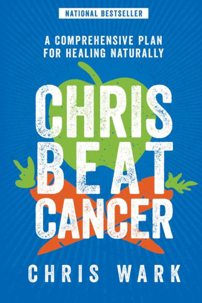 Chris Beat Cancer: A Comprehensive Plan for Healing Naturally