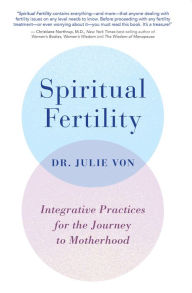 Free ebooks in english Spiritual Fertility: Integrative Practices for the Journey to Motherhood by Julie Von 9781401956233 (English Edition) 