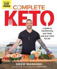 Title: Complete Keto: A Guide to Transforming Your Body and Your Mind for Life, Author: Drew Manning