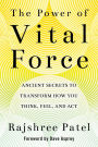 The Power of Vital Force: Ancient Secrets to Transform How You Think, Feel, and Act