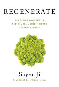 Book downloader for mac Regenerate: Unlocking Your Body's Radical Resilience through the New Biology by Sayer Ji (English literature) MOBI DJVU PDF 9781401956387