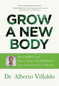 Electronics components books free download Grow a New Body: How Spirit and Power Plant Nutrients Can Transform Your Health by Alberto Villoldo  9781401956561 (English literature)