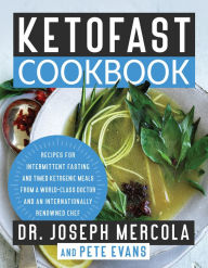 Title: KetoFast Cookbook: Recipes for Intermittent Fasting and Timed Ketogenic Meals from a World-Class Doctor and an Internationally Renowned Chef, Author: Joseph Mercola