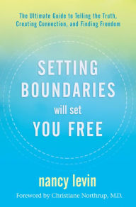 Download ebooks free amazon Setting Boundaries Will Set You Free: The Ultimate Guide to Telling the Truth, Creating Connection, and Finding Freedom 9781401957575 by Nancy Levin iBook
