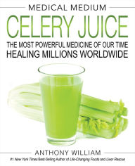 Title: Medical Medium Celery Juice: The Most Powerful Medicine of Our Time Healing Millions Worldwide, Author: Anthony William