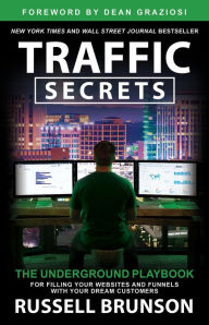 Title: Traffic Secrets: The Underground Playbook for Filling Your Websites and Funnels with Your Dream Customers, Author: Russell Brunson