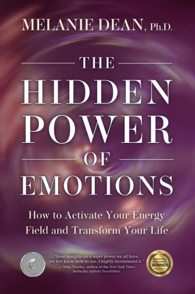 The Hidden Power of Emotions: How to Activate Your Energy Field and Transform Life