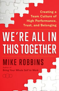 Free downloads books on google We're All in This Together: Creating a Team Culture of High Performance, Trust, and Belonging 9781401958145