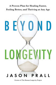 Title: Beyond Longevity: A Proven Plan for Healing Faster, Feeling Better, and Thriving at Any Age, Author: Jason Prall