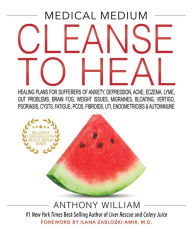 Free download books for kindle touch Medical Medium Cleanse to Heal: Healing Plans for Sufferers of Anxiety, Depression, Acne, Eczema, Lyme, Gut Problems, Brain Fog, Weight Issues, Migraines, Bloating, Vertigo, Psoriasis, Cysts, Fatigue, PCOS, Fibroids, UTI, Endometriosis & Autoimmune (English literature) by Anthony William, Ilana Zablozki-Amir M. D. (Foreword by)