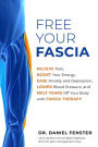 Free Your Fascia: Relieve Pain, Boost Your Energy, Ease Anxiety and Depression, Lower Blood Pressure, and Melt Years Off Your Body with Fascia Therapy