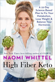 Title: High Fiber Keto: A 22-Day Science-Based Plan to Fix Your Metabolism, Lose Weight & Balance Your Hormones, Author: Naomi Whittel