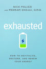 Exhausted: How to Revitalize, Restore, and Renew Your Energy