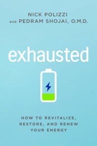 Title: Exhausted: How to Revitalize, Restore, and Renew Your Energy, Author: Nick Polizzi