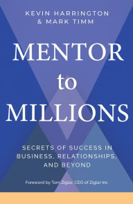 Download google books to kindle Mentor to Millions: Secrets of Success in Business, Relationships, and Beyond CHM FB2 MOBI by Kevin Harrington, Mark Timm