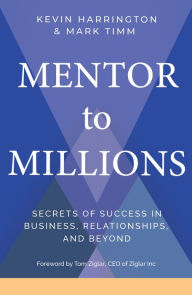 Download full books for free online Mentor to Millions: Secrets of Success in Business, Relationships, and Beyond (English Edition) by Kevin Harrington, Mark Timm 9781401959104 CHM