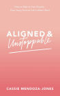 Aligned and Unstoppable: How to Align with Your Dreams, Clear Away Fears and Call in What's Next