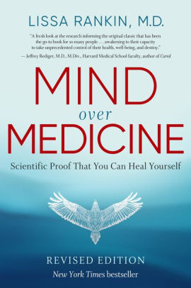 Mind Over Medicine: Scientific Proof That You Can Heal Yourself (REVISED EDITION)