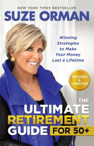 Title: The Ultimate Retirement Guide for 50+: Winning Strategies to Make Your Money Last a Lifetime, Author: Suze Orman