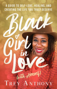 Free downloadable books for phone Black Girl In Love (with Herself): A Guide to Self-Love, Healing, and Creating the Life You Truly Deserve  by Trey Anthony (English literature)