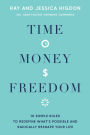 Time, Money, Freedom: 10 Simple Rules to Redefine What's Possible and Radically Reshape Your Life