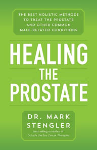 Title: Healing the Prostate: The Best Holistic Methods to Treat the Prostate and Other Common Male-Related Conditions, Author: Mark Stengler