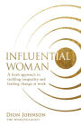 Influential Woman: A Fresh Approach to Tackling Inequality and Leading Change at Work