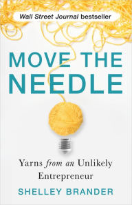 Google free ebook downloads Move the Needle: Yarns from an Unlikely Entrepreneur by Shelley Brander 