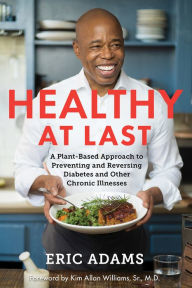 Free downloadable books for ipods Healthy at Last: A Plant-Based Approach to Preventing and Reversing Diabetes and Other Chronic Illnesses by Eric Adams, Kim Allan WILLIAMS, SR., M.D. (Foreword by) in English 9781401960568