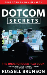 Title: Dotcom Secrets: The Underground Playbook for Growing Your Company Online with Sales Funnels, Author: Russell Brunson