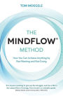 The MINDFLOW© Method: How You Can Achieve Anything by Not-Wanting and Not-Doing