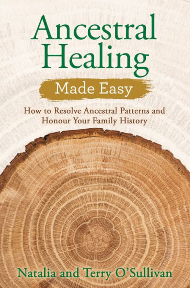 Ancestral Healing Made Easy: How to Resolve Patterns and Honour Your Family History