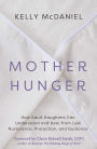 Mother Hunger: How Adult Daughters Can Understand and Heal from Lost Nurturance, Protection, an d Guidance