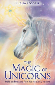 Free download ebooks web services The Magic of Unicorns: Help and Healing from the Heavenly Realms